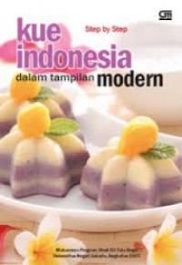 Kue Indonesia dalam tampilan modern : step by step