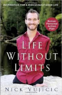 Life without limits : tanpa lengan dan tungkai aku bisa menaklukkan dunia