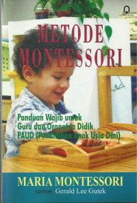 Metode Montessori : panduan wajib untuk guru dan orangtua didik PAUD (Pendidikan Anak Usia Dini)