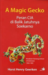 A magic Gecko : peran CIA di balik jatuhnya Soekarno