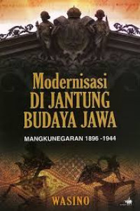 Modernisasi di jantung budaya Jawa : Mangkunegaran 1896-1944