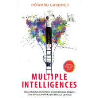 Multiple intelligences : memaksimalkan potensi dan kecerdasan individu dari masa kanak-kanak hingga dewasa