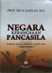 Negara kebangsaan Pancasila : kultural, historis, filosofis, yuridis, dan aktualisasinya