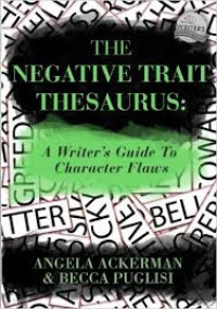 The negative trait thesaurus : a writer's guide to character flaws