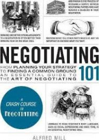 Negotiating 101 : from planning your strategy to finding a coommon ground, and essential guide to the art of negotiating