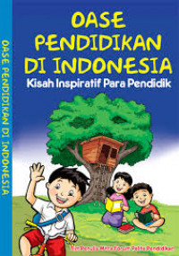 Oase pendidikan di Indonesia : kisah inspiratif para pendidik
