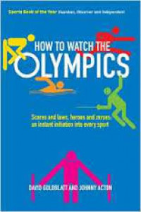 How to watch the olympics : scores and laws, heroes and zeros - an instant initiation into every sport