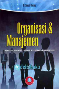 Organisasi dan manajemen : perilaku, struktur, budaya dan perubahan organisasi