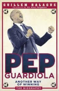 PEP Guardiola another way of winning : the biography