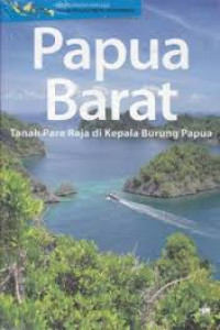Ensiklopedia populer pulau-pulau kecil nusantara : Papua Barat tanah para raja di Kepala Burung Papua