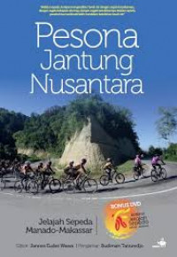 Pesona jantung Nusantara : jelajah sepeda Manado - Makassar
