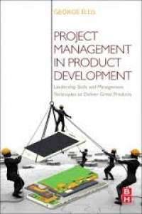 Project management in product development : leadership skills and management techniques to deliver great products