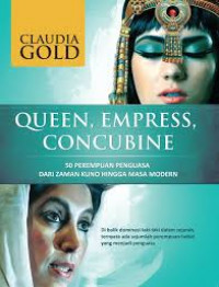 Queen, empress, concubine : 50 perempuan penguasa dari zaman kuno hingga masa modern