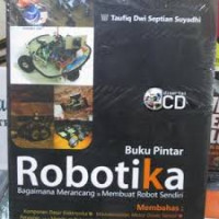 Buku pintar robotika merancang dan membuat robot sendiri (disertai CD)