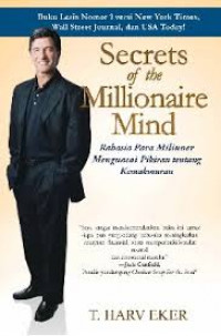Secrets of the millionaire mind : rahasia para miliuner menguasasi pikiran kemakmuran