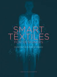 Smart textiles for designers : inventing the future of fabrics