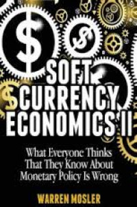 Soft currency economics II : what everyone thinks they know about monetary policy is wrong