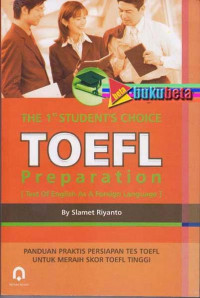 The 1 st student's choice Toefl preparation (test of English as a foreign language) : panduan praktis persiapan tes toefl untuk meraih skor toefl tinggi