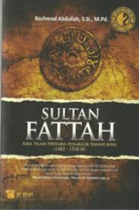 Sultan Fattah : raja Islam pertama penakluk tanah Jawa (1482-1518)