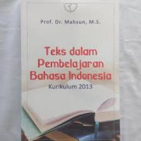 Teks dalam pembelajaran bahasa Indonesia : kurkulum 2013