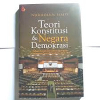Teori konstitusi dan negara demokrasi : paham konstitusionalisme demokrasi di Indonesia pasca amandemen UUD 1945