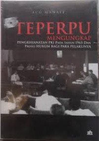 Teperpu : mengungkap penghianatan PKI pada tahun 1965 dan proses hukum bagi para pelakunya