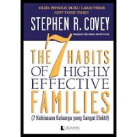 The 7 [Seven] habits of highly effective families = 7 kebiasaan keluarga yang sangat efektif
