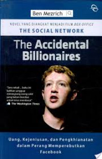 The accidental billionaires : uang, kejeniusan, dan pengkhianatan dalam perang memperebutkan facebook
