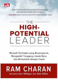 The high-potential leader : menjadi pemimpin berpotensi tinggi, yang bertumbuh dengan cepat, mengambil tanggung jawab baru, dan memberikan dampak bagi sekitar