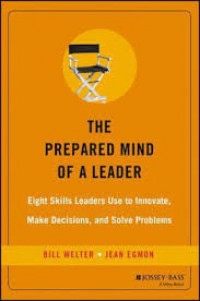 The prepared mind of a leader : eight skills leaders use to innovate, make decisions, and solve problems