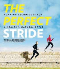 The perfect stride : a runner's guide to healthier technique, performance, and speed
