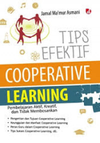 Tips efektif cooperative learning : pembelajaran aktif, kreatif, dan tidak membosankan