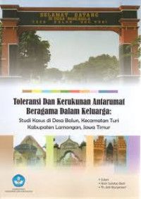 Toleransi dan kerukunan antarumat beragama dalam keluarga : studi kasus di Desa Balum Kecamatan Turi Kabupaten Lamongan Jawa Timur