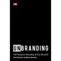 Unbranding : 100 pelajaran branding di era disruptif