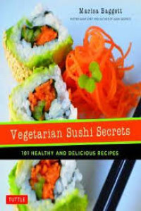 Vegetarian sushi secrets : 101 healthy and delicious recipes