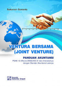 Ventura bersama (joint venture) : panduan akuntansi PSAK 12 (revisi 2009)/IAS 31 dan interaksinya dengan standar akuntansi lainnya