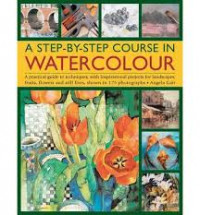A step-by-step course in watercolour : a practical guide to techniques, with inspirational projects for landscape, fruits, flowers and still lives, shown in 175 photographs.