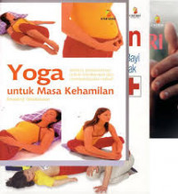 Yoga untuk kehamilan : senam persiapan melahirkan untuk melatih tubuh mengahadapi saat kelahiran
