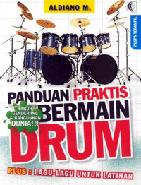 Panduan praktis bermain drum : plus lagu-lagu untuk latihan