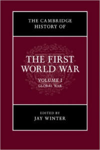 The cambridge history of the first world war : volume I global war