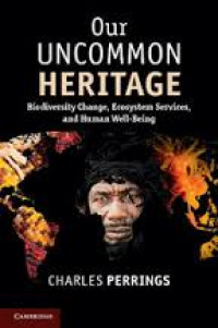 Our uncommon heritage : biodiversity change, ecosystem services, and human wellbeing