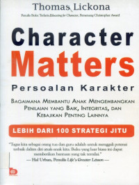 Character matters persoalan karakter : bagaimana membantu anak mengembangkan penilaian yang baik, integritas dan kebajikan penting lainnya