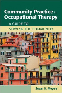 Community practice in occupational therapy : a guide to serving the community