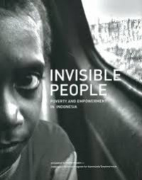 Invisible people : poverty and empowerment in Indonesia