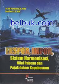 Ekspor, impor : sistem harmonisasi, nilai pabean dan pajak dalam kepabeanan