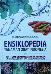 Ensiklopedia tanaman obat Indonesia : 101 tumbuhan obat menakjubkan untuk kesembuhan dan kebugaran optimal