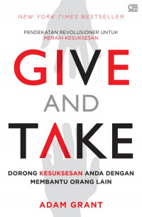 Give and take : pendekatan revolusioner untuk meraih kesuksesan