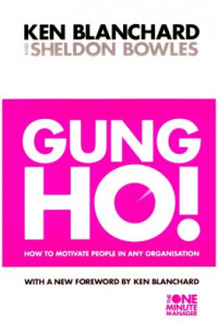 Gung ho ! : how to motivate people in any organization