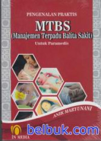 Pengenalan praktis MTBS (Manajemen Terpadu Balita Sakit) : untuk paramedis