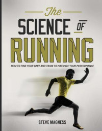The science of running : how to find your limit and train to maximize your performance